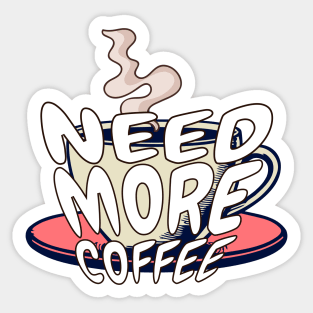 Need more coffee Sticker